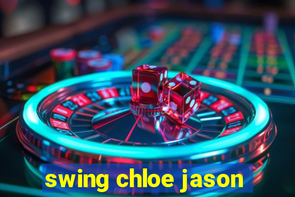 swing chloe jason